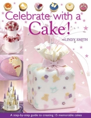 Celebrate with a Cake! - Lindy Smith