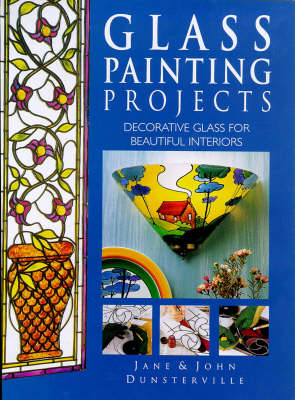 Glass Painting Projects for Beautiful Interiors - Jane Dunsterville