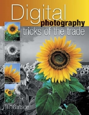 Digital Photography Tricks of the Trade - Tim Gartside