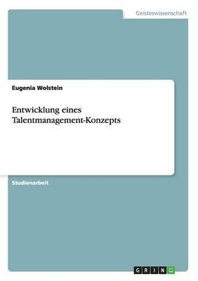 Entwicklung eines Talentmanagement-Konzepts - Eugenia Wolstein