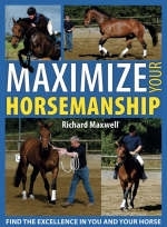 Maximize Your Horsemanship - Richard Maxwell