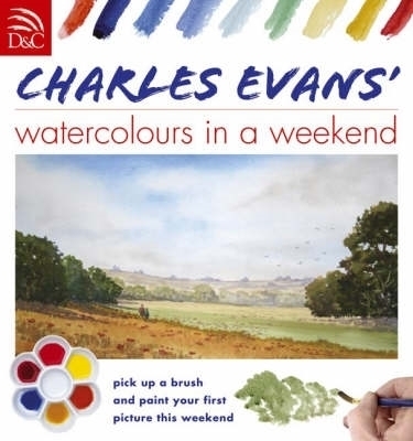 Charles Evans' Watercolours in a Weekend - Charles Evans