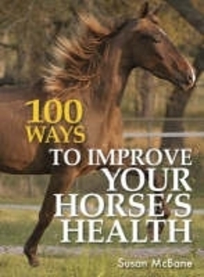 100 Ways to Improve Your Horses Health - Susan McBane