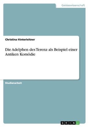 Die Adelphen des Terenz als Beispiel einer Antiken Komödie - Christina Hinterleitner