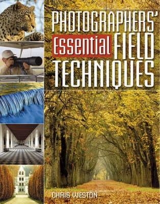 Photographers' Essential Field Techniques - Chris Weston