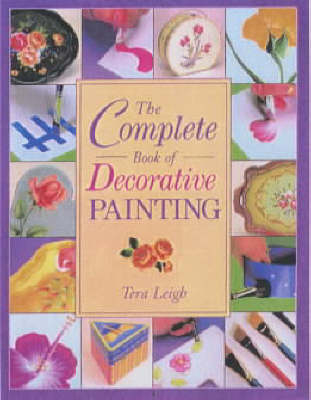 The Complete Book of Decorative Painting - Tera Leigh