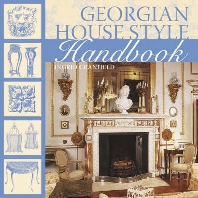 Georgian House Style Handbook - Ingrid Ingrid Cranfield