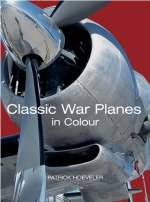 Classic War Planes in Colour - Patrick Hoeveler