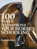100 Ways to Improve Your Horse's Schooling - Susan McBane