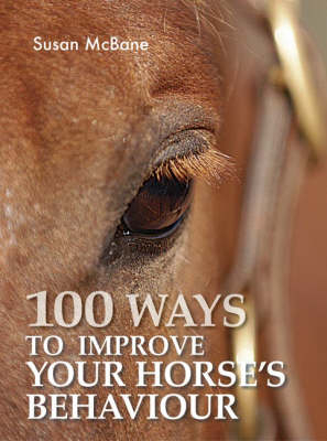 100 Ways to Improve Your Horse's Behaviour - Susan McBanc