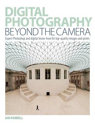 Digital Photography Beyond the Camera - Ian Farrell