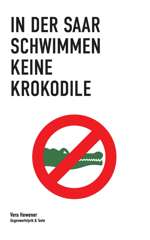 In der Saar schwimmen keine Krokodile - Vera Hewener