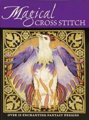 Magical Cross Stitch - Claire Crompton, Joan Elliott, Joanne Sanderson, Lesley Teare, Ursula Michael