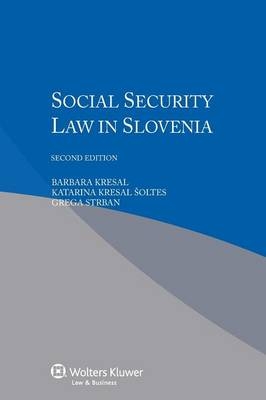 Social Security Law in Slovenia - B Etal Kresal, Barbara Kresal, Katarina Kresal Oltes, Grega Strban, Katarina Kresal Soltes