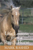 Life Lessons from a Ranch Horse - Mark Rashid