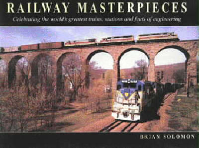 Railway Masterpieces - Brian Solomon