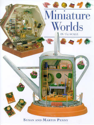Miniature Worlds in 1/12th Scale - Susan Penny