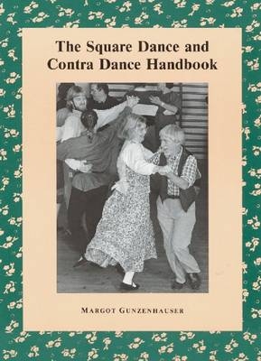 The Square Dance and Contra Dance Handbook - Margot Gunzenhauser