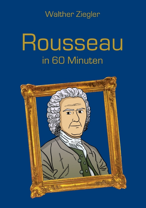 Rousseau in 60 Minuten - Walther Ziegler