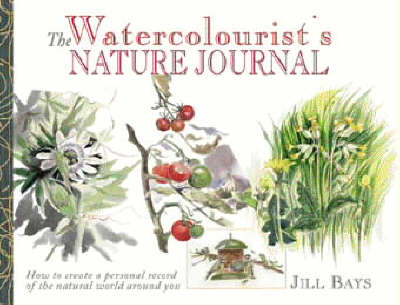 The Watercolourist's Nature Journal - Jill Bays