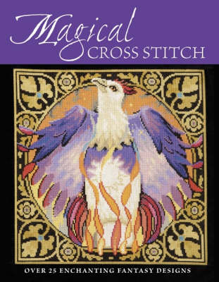 Magical Cross Stitch - Claire Crompton, Joan Elliott, Joanne Sanderson, Lesley Teare, Ursula Michael