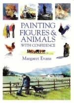 Painting Figures and Animals with Confidence - Margaret Evans