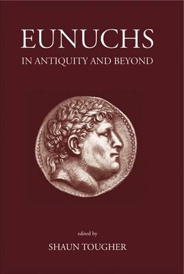 Eunuchs in Antiquity and Beyond - 