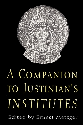 Companion to Justinian's Institutes - Ernest Metzger