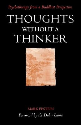 Thoughts without a Thinker - Mark (Mark William) Epstein