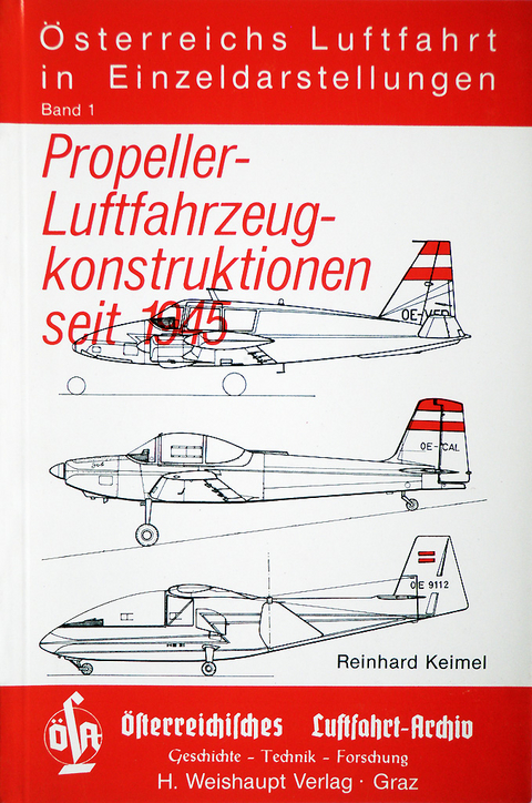 Österreichs Luftfahrt in Einzeldarstellungen / Propeller-Luftfahrzeugkonstruktionen seit 1945 - Reinhard Keimel