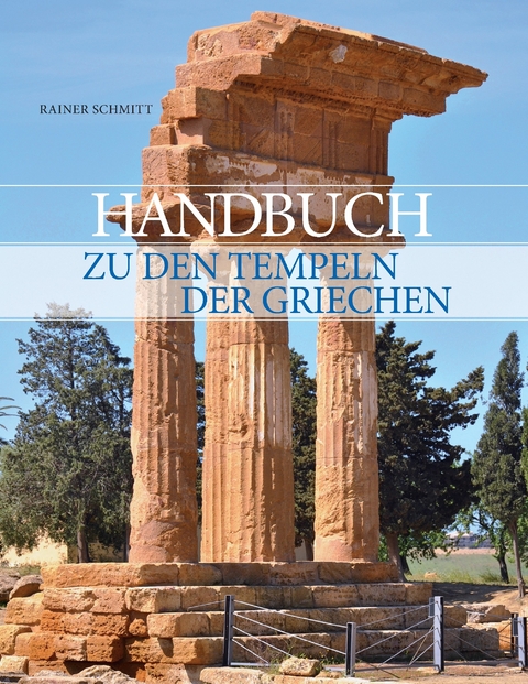 Handbuch zu den Tempeln der Griechen -  Rainer Schmitt