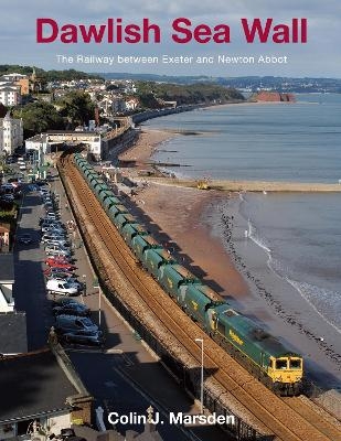 Dawlish Sea Wall: The Railway between Exeter and Newton Abbot - Colin Marsden