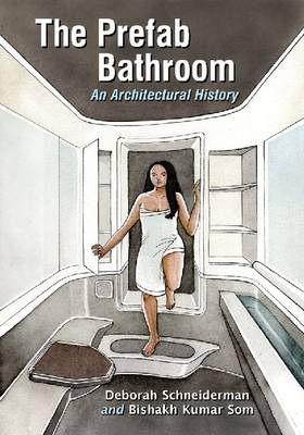 The Prefab Bathroom - Deborah Schneiderman, Bishakh Kumar Som