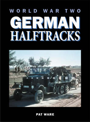 World War Two German Half-track Vehicles - Pat Ware