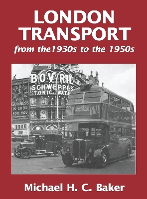 London Transport from the 1930s to the 1950s - Michael H C Baker