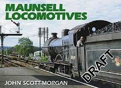 Maunsell Locomotives - John Scott-Morgan