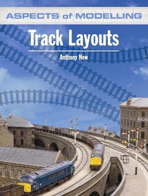 Aspects of Modelling: Track Layouts - ANTHONY NEW