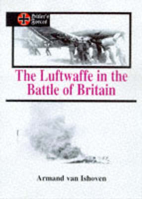 The Luftwaffe in the Battle of Britain - Armand Van Ishoven