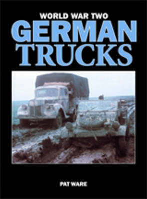 World War Two German Trucks - Pat Ware