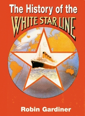 The History of the White Star Line - Robin Gardiner