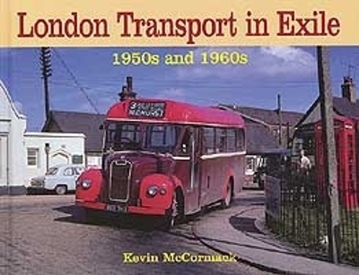 London Transport In Exile 1950s And 1960s - Kevin McCormack