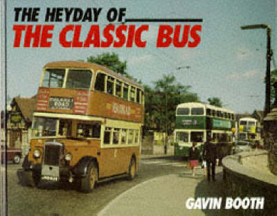 The Heyday of the Classic Bus - Gavin Booth