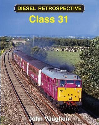 Diesel Retrospective: Class 31 - John Vaughan