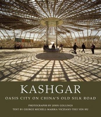 Kashgar - George Michell, Marika Vicziany, Yen Hu Tsui