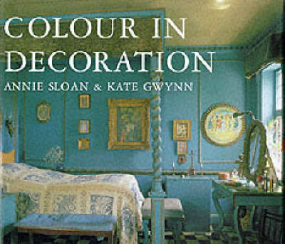 Colour in Decoration - Annie Sloan, Kate Gwynn