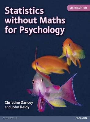 Statistics Without Maths for Psychology - Christine Dancey, John Reidy