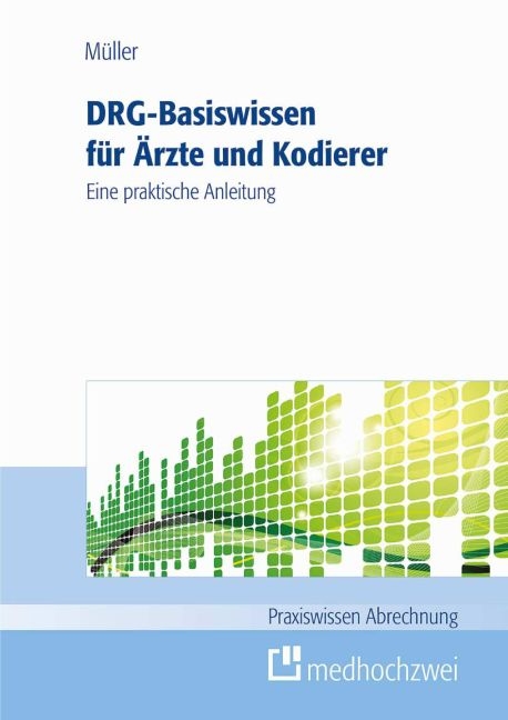 DRG-Basiswissen für Ärzte und Kodierer - Thomas Müller