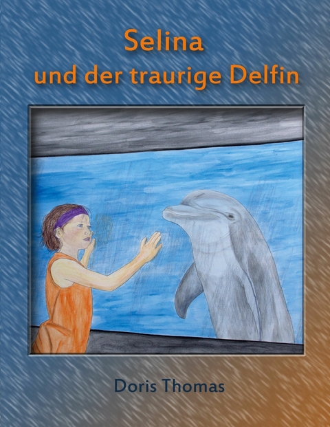 Selina und der traurige Delfin -  Doris Thomas