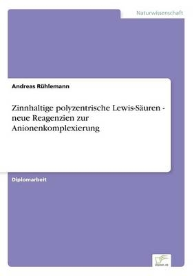 Zinnhaltige polyzentrische Lewis-SÃ¤uren - neue Reagenzien zur Anionenkomplexierung - Andreas RÃ¼hlemann