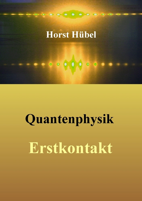 Quantenphysik - Erstkontakt -  Horst Hübel